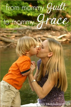 From Mommy Guilt to Mommy Grace 