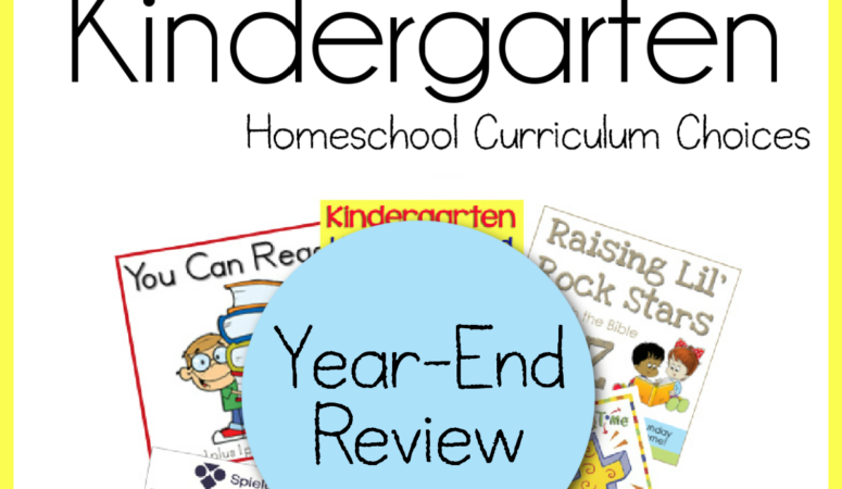 Kindergarten Homeschool Curriculum Choices ~ Year-End Review
