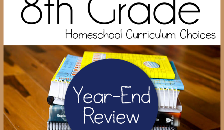 8th Grade Homeschool Curriculum Choices Year-End Review
