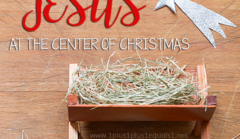 10 Ideas to Keep JESUS at the Center of December